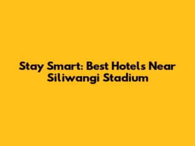 Stay Smart: Best Hotels Near Siliwangi Stadium