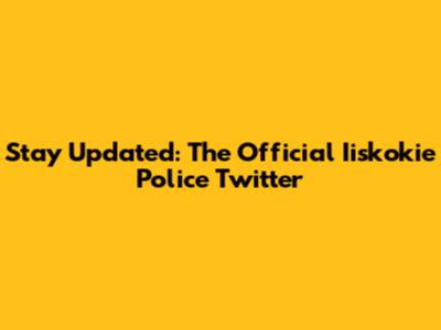 Stay Updated: The Official Iiskokie Police Twitter