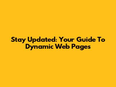 Stay Updated: Your Guide To Dynamic Web Pages