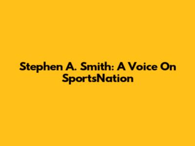 Stephen A. Smith: A Voice On SportsNation