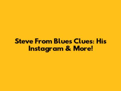 Steve From Blue's Clues: His Instagram & More!