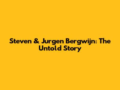 Steven & Jurgen Bergwijn: The Untold Story