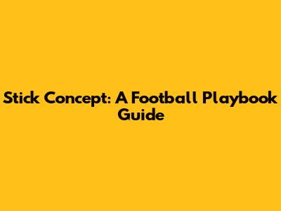 Stick Concept: A Football Playbook Guide