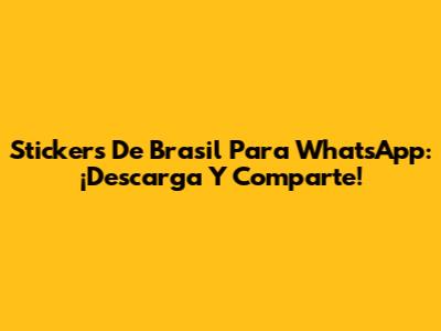 Stickers De Brasil Para WhatsApp: ¡Descarga Y Comparte!