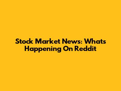 Stock Market News: What's Happening On Reddit