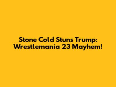 Stone Cold Stuns Trump: Wrestlemania 23 Mayhem!