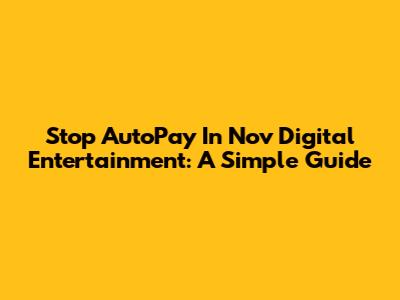 Stop AutoPay In Nov Digital Entertainment: A Simple Guide