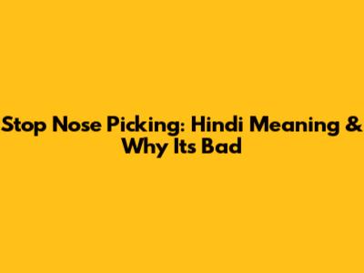 Stop Nose Picking: Hindi Meaning & Why It's Bad