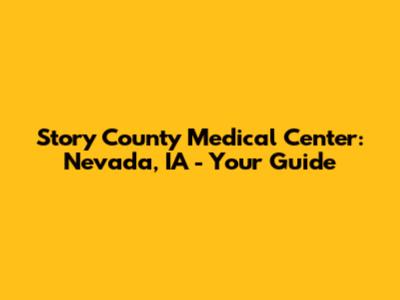 Story County Medical Center: Nevada, IA - Your Guide