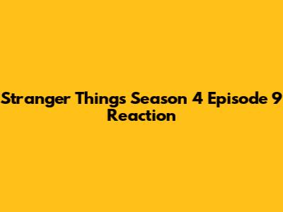 Stranger Things Season 4 Episode 9 Reaction
