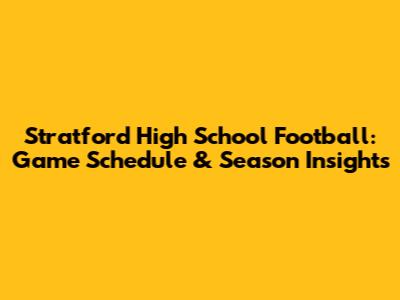 Stratford High School Football: Game Schedule & Season Insights