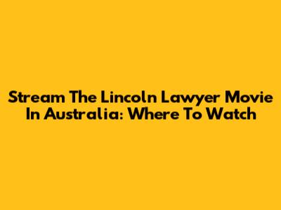 Stream The Lincoln Lawyer Movie In Australia: Where To Watch