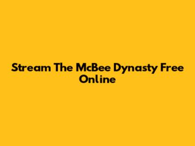 Stream The McBee Dynasty Free Online