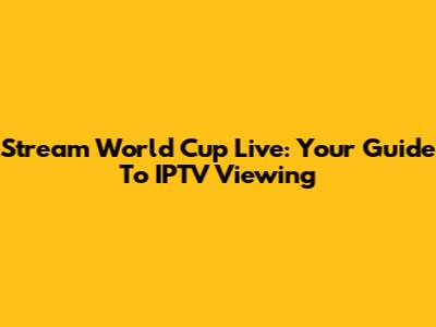 Stream World Cup Live: Your Guide To IPTV Viewing