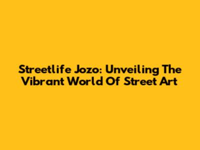 Streetlife Jozo: Unveiling The Vibrant World Of Street Art