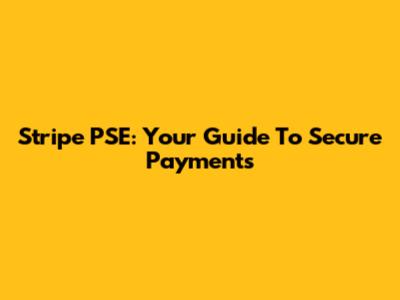 Stripe PSE: Your Guide To Secure Payments