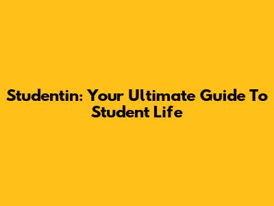 Studentin: Your Ultimate Guide To Student Life