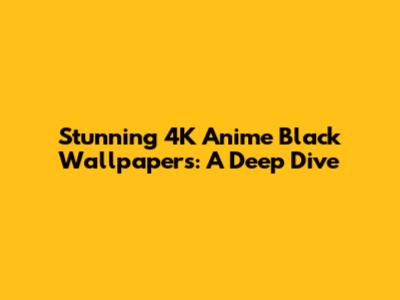 Stunning 4K Anime Black Wallpapers: A Deep Dive