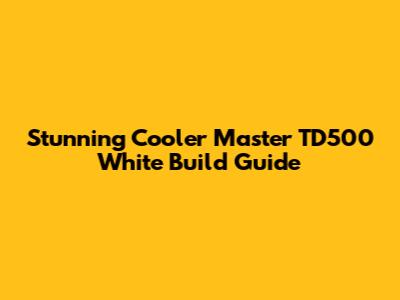 Stunning Cooler Master TD500 White Build Guide
