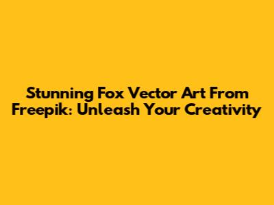 Stunning Fox Vector Art From Freepik: Unleash Your Creativity