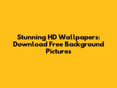 Stunning HD Wallpapers: Download Free Background Pictures