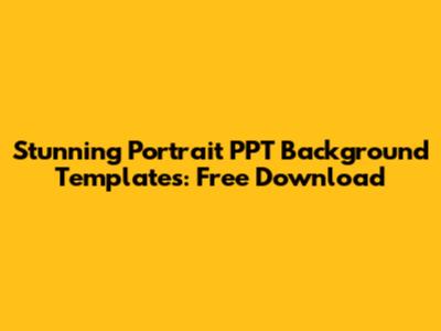 Stunning Portrait PPT Background Templates: Free Download