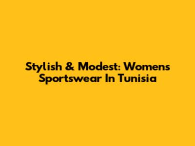 Stylish & Modest: Women's Sportswear In Tunisia