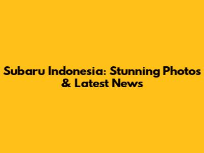 Subaru Indonesia: Stunning Photos & Latest News
