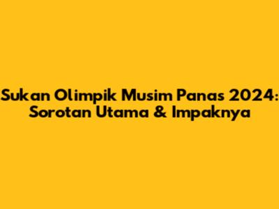 Sukan Olimpik Musim Panas 2024: Sorotan Utama & Impaknya