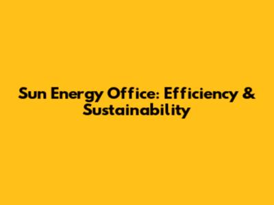 Sun Energy Office: Efficiency & Sustainability