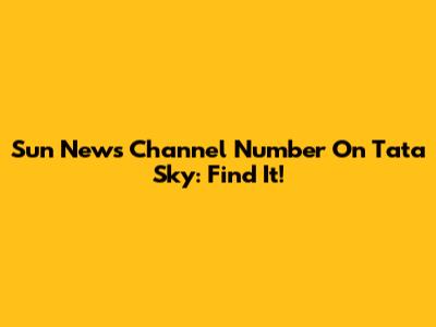 Sun News Channel Number On Tata Sky: Find It!