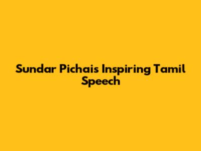 Sundar Pichai's Inspiring Tamil Speech