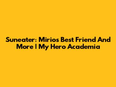 Suneater: Mirio's Best Friend And More | My Hero Academia