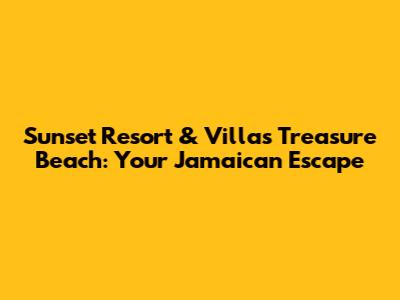 Sunset Resort & Villas Treasure Beach: Your Jamaican Escape