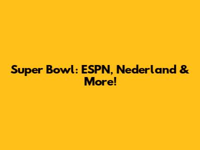 Super Bowl: ESPN, Nederland & More!