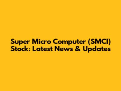 Super Micro Computer (SMCI) Stock: Latest News & Updates