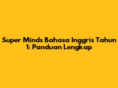 Super Minds Bahasa Inggris Tahun 1: Panduan Lengkap