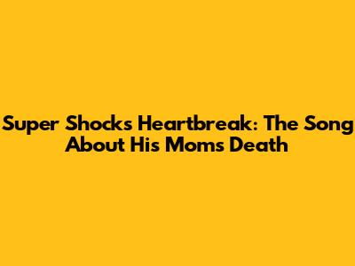 Super Shock's Heartbreak: The Song About His Mom's Death