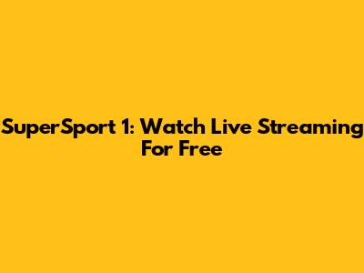 SuperSport 1: Watch Live Streaming For Free