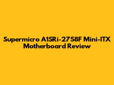 Supermicro A1SRi-2758F Mini-ITX Motherboard Review
