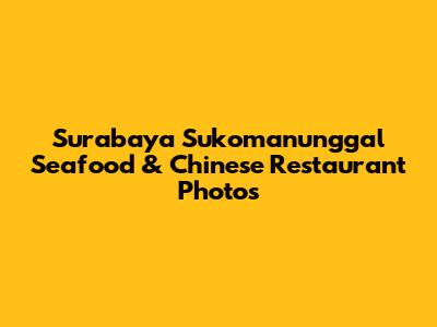 Surabaya Sukomanunggal Seafood & Chinese Restaurant Photos