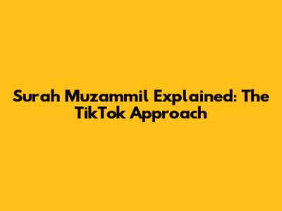 Surah Muzammil Explained: The TikTok Approach