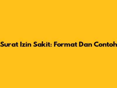 Surat Izin Sakit: Format Dan Contoh