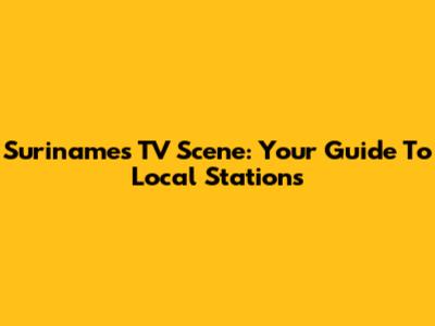 Suriname's TV Scene: Your Guide To Local Stations
