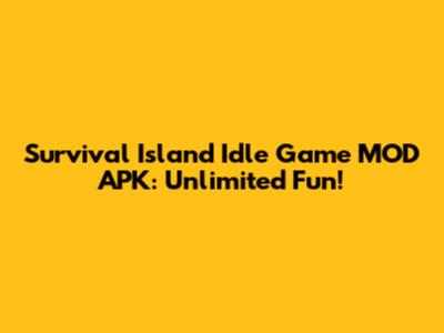 Survival Island Idle Game MOD APK: Unlimited Fun!