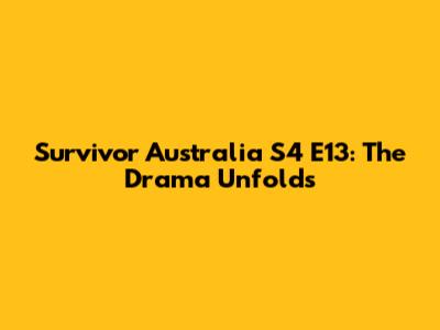 Survivor Australia S4 E13: The Drama Unfolds
