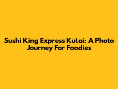 Sushi King Express Kulai: A Photo Journey For Foodies