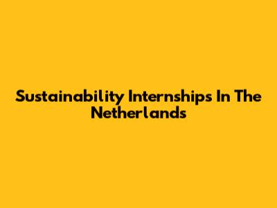 Sustainability Internships In The Netherlands