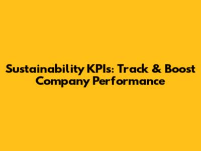 Sustainability KPIs: Track & Boost Company Performance