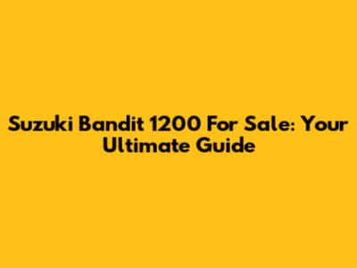 Suzuki Bandit 1200 For Sale: Your Ultimate Guide